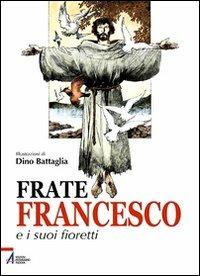 Frate Francesco e i suoi fioretti - Laura Battaglia, Giovanni M. Colasanti - Libro EMP 2006, I fumetti del | Libraccio.it