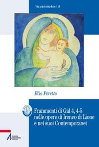 Frammenti di Gal 4, 4-5 nelle opere di Ireneo di Lione e nei suoi contemporanei - Elio Peretto - Libro EMP - Edizioni Messaggero Padova 2012, Bibliotheca berica | Libraccio.it
