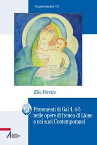 Frammenti di Gal 4, 4-5 nelle opere di Ireneo di Lione e nei suoi contemporanei - Elio Peretto - Libro EMP 2012, Bibliotheca berica | Libraccio.it