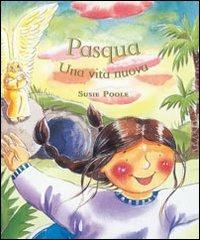 Pasqua. Una vita nuova. Ediz. illustrata - Susie Poole - Libro EMP - Edizioni Messaggero Padova 2007 | Libraccio.it