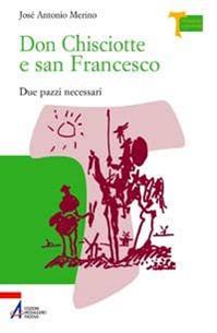 Don Chisciotte e San Francesco. Due pazzi necessari - José Antonio Merino - Libro EMP - Edizioni Messaggero Padova 2007, Memoria e profezia | Libraccio.it