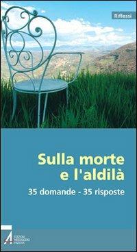 Sulla morte e l'aldilà. 35 domande - 35 risposte  - Libro EMP - Edizioni Messaggero Padova 2007, Riflessi | Libraccio.it