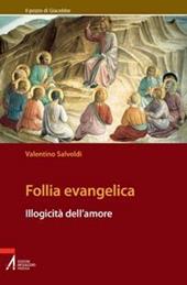 Follia evangelica. Illogicità dell'amore