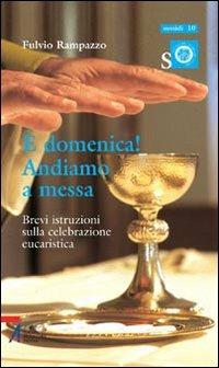 È domenica! Andiamo a messa. Brevi istruzioni sulla celebrazione eucaristica - Fulvio Rampazzo - Libro EMP - Edizioni Messaggero Padova 2007, Ascoltare celebrare vivere. Sussidi | Libraccio.it