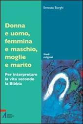 Donna e uomo, femmina e maschio, moglie e marito. Per interpretare la vita secondo la Bibbia