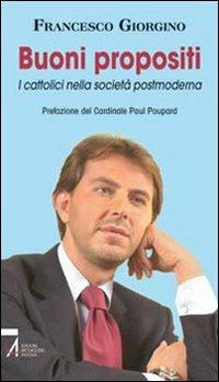 Buoni propositi. I cattolici nella società postmoderna - Francesco Giorgino - Libro EMP - Edizioni Messaggero Padova 2007 | Libraccio.it