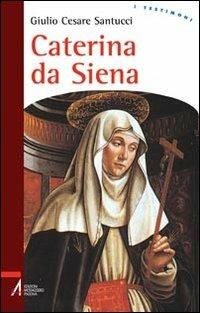 Caterina da Siena - Giulio C. Santucci - Libro EMP - Edizioni Messaggero Padova 2009, I testimoni | Libraccio.it
