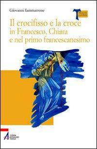 Il crocifisso e la croce in Francesco, Chiara e nel primo francescanesimo - Giovanni Iammarrone - Libro EMP - Edizioni Messaggero Padova 2007, Memoria e profezia | Libraccio.it