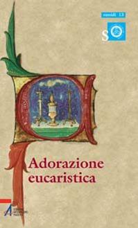 Adorazione eucaristica. Preghiere e celebrazioni della parola per tutto l'anno liturgico - Fausto Casa - Libro EMP - Edizioni Messaggero Padova 2007, Ascoltare celebrare vivere. Sussidi | Libraccio.it