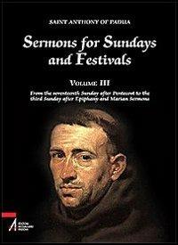 Sermons for Sundays and Festivals. Vol. 3: From the seventeenth Sunday after Pentecost to the third Sunday after Epiphany and Marian Sermons. - Antonio di Padova (sant') - Libro EMP 2009, Fonti agiografiche antoniane | Libraccio.it