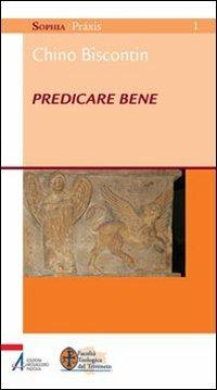 Predicare bene - Chino Biscontin - Libro EMP - Edizioni Messaggero Padova 2008 | Libraccio.it