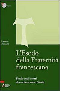 L'Esodo della fraternità francescana. Studio sugli scritti di San Francesco d'Assisi - Lorenzo Massacesi - Libro EMP - Edizioni Messaggero Padova 2008, Studi francescani | Libraccio.it