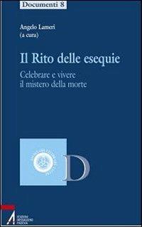 Il rito delle esequie. Celebrare e vivere il mistero della morte  - Libro EMP - Edizioni Messaggero Padova 2013, Ascoltare celebrare vivere. Documenti | Libraccio.it