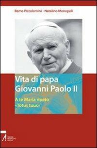 Vita di papa Giovanni Paolo II. A te Maria ripeto: «Totus tuus» - Remo Piccolomini, Natalino Monopoli - Libro EMP - Edizioni Messaggero Padova 2011, Testimoni nel tempo | Libraccio.it