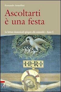 Ascoltarti è una festa. Le letture domenicali spiegate alla comunità. Anno C - Fernando Armellini - Libro EMP - Edizioni Messaggero Padova 2012, Shemà. Ascolto e annuncio | Libraccio.it