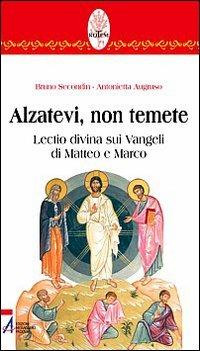 Alzatevi, non temete. Lectio divina sui Vangeli di Matteo e di Marco - Bruno Secondin, Antonietta Augruso - Libro EMP 2007, Rotem. Ascolto orante della parola | Libraccio.it