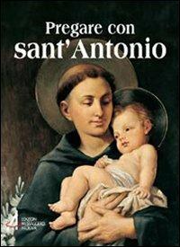 Pregare con sant'Antonio. Il Santo che il mondo ama  - Libro EMP 2022 | Libraccio.it