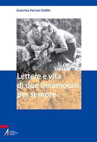 Lettere e vita di due innamorati per sempre - Guerrina Ferroni Stellin - Libro EMP - Edizioni Messaggero Padova 2008, Testimoni nel tempo | Libraccio.it