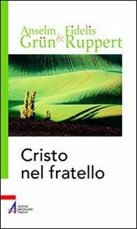 Cristo nel fratello. L'amore del prossimo e dei nemici nella tradizione benedettina - Anselm Grün, Fidelis Ruppert - Libro EMP 2008 | Libraccio.it