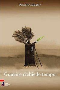 Guarire richiede tempo. Un percorso spirituale in 60 tappe - David P. Gallagher - Libro EMP - Edizioni Messaggero Padova 2008, Problemi & proposte | Libraccio.it
