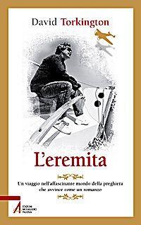 L'eremita. Un viaggio nell'affascinate mondo della preghiera - David Torkington - Libro EMP - Edizioni Messaggero Padova 2008, Pietre preziose | Libraccio.it