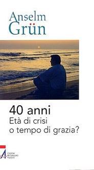 40 anni. Età di crisi o tempo di grazia? - Anselm Grün - Libro EMP - Edizioni Messaggero Padova 2008, Anselm Grün | Libraccio.it