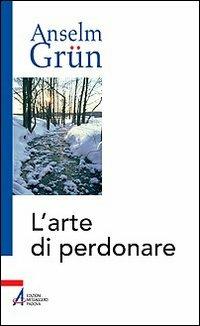 L'arte di perdonare - Anselm Grün - Libro EMP - Edizioni Messaggero Padova 2008 | Libraccio.it