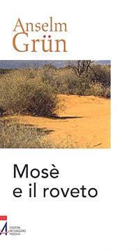 Mosè e il roveto. Immagini bibliche di trasformazione - Anselm Grün - Libro EMP - Edizioni Messaggero Padova 2008 | Libraccio.it