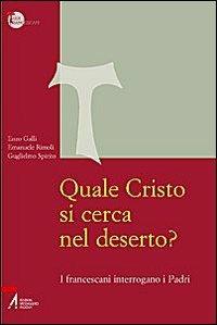 Quale Cristo si cerca nel deserto? I francescani interrogano i Padri - Guglielmo Spirito, Enzo Galli, Emanuele Rimoli - Libro EMP - Edizioni Messaggero Padova 2009, Studi francescani | Libraccio.it