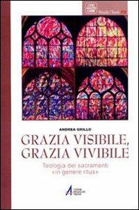 Grazia visibile, grazia vivibile. Teologia dei sacramenti «in genere ritus» - Andrea Grillo - Libro EMP 2008, Caro salutis cardo. Studi | Libraccio.it