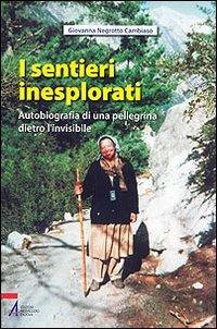 I sentieri inesplorati. Autobiografia di una pellegrina dietro l'Invisibile - Giovanna Negrotto Cambiaso - Libro EMP - Edizioni Messaggero Padova 2008, Testimoni nel tempo | Libraccio.it