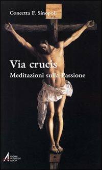 Via crucis. Meditazioni sulla passione - Concetta F. Sinopoli - Libro EMP 2008, Ascoltare celebrare vivere. Sussidi | Libraccio.it