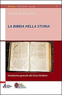 La Bibbia nella storia. Introduzione generale alla Sacra Scrittura - Gastone Boscolo - Libro EMP - Edizioni Messaggero Padova 2009, Sophìa. Didachè. Manuali | Libraccio.it