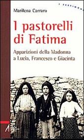I pastorelli di Fatima. Apparizioni della Madonna a Lucia, Giacinta e Francesco