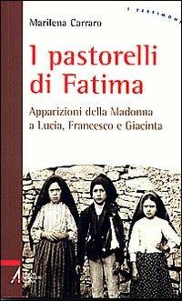 I pastorelli di Fatima. Apparizioni della Madonna a Lucia, Giacinta e Francesco - Marilena Carraro - Libro EMP - Edizioni Messaggero Padova 2008, I testimoni | Libraccio.it