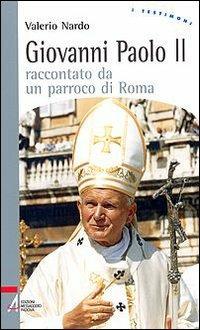 Giovanni Paolo II raccontato da un parroco di Roma - Valerio Nardo - Libro EMP - Edizioni Messaggero Padova 2008, I testimoni | Libraccio.it