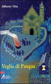 Veglia di Pasqua - Alberto Vela - Libro EMP 2008, Ascoltare celebrare vivere. Sussidi mini | Libraccio.it