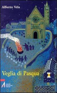 Veglia di Pasqua - Alberto Vela - Libro EMP - Edizioni Messaggero Padova 2008, Ascoltare celebrare vivere. Sussidi mini | Libraccio.it
