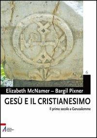 Gesù e il cristianesimo. Il primo secolo a Gerusalemme - Elizabeth McNamer, Bargil Pixner - Libro EMP - Edizioni Messaggero Padova 2011, Bibbia e Terra Santa | Libraccio.it