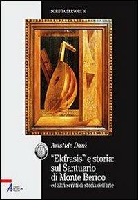 «Ekfrasis» e storia: sul Santuario di Monte Berico ed altri scritti di storia dell'arte - Aristide Dani - Libro EMP - Edizioni Messaggero Padova 2008, Bibliotheca berica | Libraccio.it