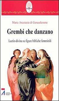 Grembi che danzano. Lectio divina su figure bibliche femminili - Anastasia di Gerusalemme - Libro EMP - Edizioni Messaggero Padova 2009, Rotem. Ascolto orante della parola | Libraccio.it