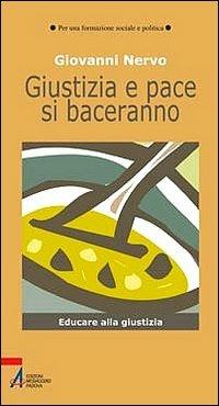 Giustizia e pace si baceranno. Educare alla giustizia - Giovanni Nervo - Libro EMP - Edizioni Messaggero Padova 2008, Per una formazione sociale e politica | Libraccio.it