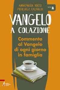 Vangelo a colazione. Commento al Vangelo di ogni giorno in famiglia. Anno A - Pierluigi Castaldi, Anna Maria Rossi - Libro EMP - Edizioni Messaggero Padova 2010, Shemà. Ascolto e annuncio | Libraccio.it
