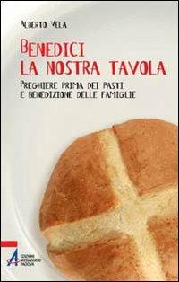 Benedici la nostra tavola. Preghiere prima dei pasti - Alberto Vela - Libro EMP - Edizioni Messaggero Padova 2010, Ascoltare celebrare vivere. Sussidi mini | Libraccio.it