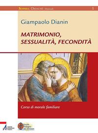 Matrimonio, sessualità, fecondità. Corso di morale familiare - Giampaolo Dianin - Libro EMP 2020, Sophìa. Didachè. Manuali | Libraccio.it