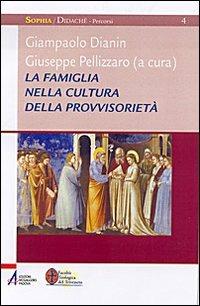 La famiglia nella cultura della provvisorietà. Percorsi di teologia pastorale  - Libro EMP - Edizioni Messaggero Padova 2008, Sophìa. Didachè. Percorsi | Libraccio.it