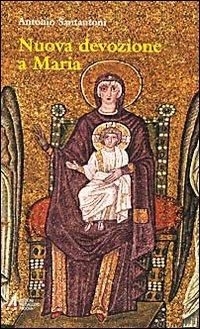 Nuova devozione a Maria. Maria, madre di Gesù nostra speranza - Antonio Santantoni - Libro EMP - Edizioni Messaggero Padova 2008, Ascoltare celebrare vivere. Sussidi | Libraccio.it