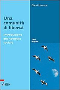 Una comunità di libertà. Introduzione alla teologia sociale - Gianni Manzone - Libro EMP - Edizioni Messaggero Padova 2008, Studi religiosi | Libraccio.it