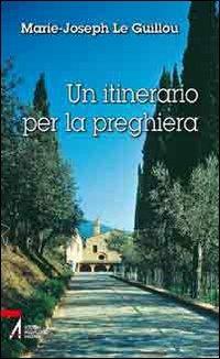 Un itinerario per la preghiera - Marie-Joseph Le Guillou - Libro EMP - Edizioni Messaggero Padova 2011 | Libraccio.it