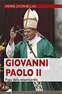 Giovanni Paolo II. Papa della misericordia - Pierre D'Ornellas - Libro EMP - Edizioni Messaggero Padova 2009, Libri per tutte le stagioni | Libraccio.it